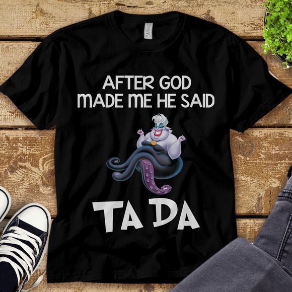 Disney Villains Ursula After God Made Me He Said Ta Da Unisex Adult T-shirt - Picture 1 of 2